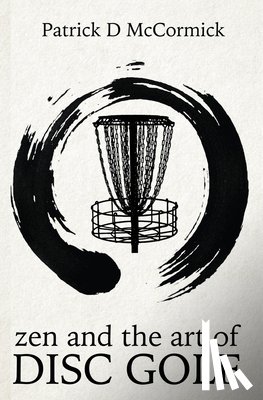 McCormick, Patrick - Zen and the Art of Disc Golf