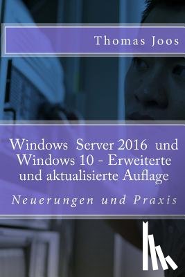 Joos, Thomas - Windows 10 Server und Windows 10: Neuerungen und Praxis