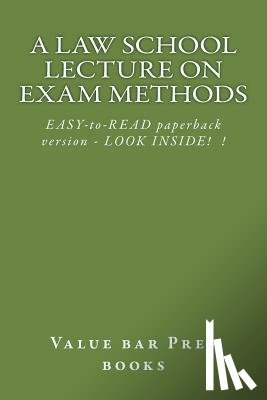 Prep Books, Value Bar - A Law School Lecture On Exam Methods: EASY READ paperback version ... LOOK INSIDE!