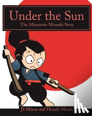 Maeda, Hisashi - Under the Sun: The Miyamoto Musashi Story