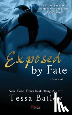 Bailey, Tessa - Exposed by Fate