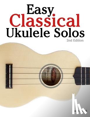 Marcó, Javier - Easy Classical Ukulele Solos: Featuring music of Bach, Mozart, Beethoven, Vivaldi and other composers. In Standard Notation and TAB