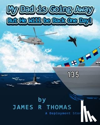 Thomas, James R - My Dad Is Going Away But He Will Be Back One Day!