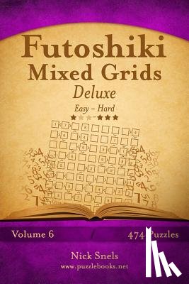 Snels, Nick - Futoshiki Mixed Grids Deluxe - Easy to Hard - Volume 6 - 474 Puzzles