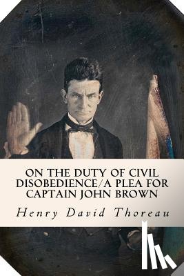 Thoreau, Henry David - On the Duty of Civil Disobedience/A Plea for Captain John Brown