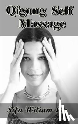 Lee, William - Qigong Meridian Self Massage: Complete Program for Improved Health, Pain Annihilation, and Swift Healing