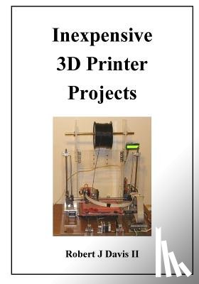 Davis, Robert J. - Inexpensive 3D Printer Projects
