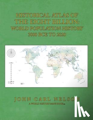Nelson, John Carl - Historical Atlas of the Eight Billion: World Population History 3000 BCE to 2020