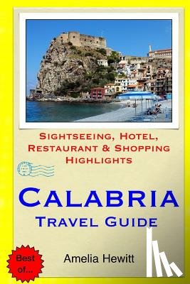 Hewitt, Amelia - Calabria Travel Guide: Attractions, Eating, Drinking, Shopping & Places To Stay