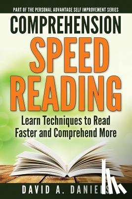 Daniels, David A. - Comprehension Speed Reading: Learn Techniques to Read Faster and Comprehend More