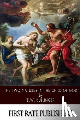 Bullinger, E. W. - The Two Natures in the Child of God