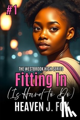 Fox, Heaven J. - Fitting In: (Is Hard to Do) Book 1 Semester 1