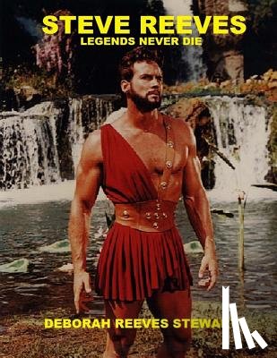Stewart, Deborah Reeves - Steve Reeves Legends Never Die: (Black and White Version)