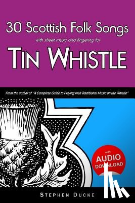 Ducke, Stephen - 30 Scottish Folk Songs with Sheet Music and Fingering for Tin Whistle