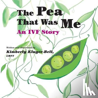 Kluger-Bell, Kimberly - The Pea That Was Me: An IVF Story