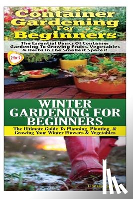 Pylarinos, Lindsey - Container Gardening for Beginners & Winter Gardening for Beginners