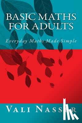 Nasser, Vali - Basic Maths for Adults: Everyday Maths Made Simple