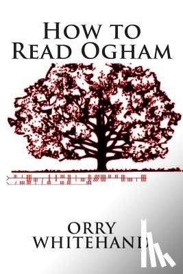 Whitehand, Orry - How to Read Ogham