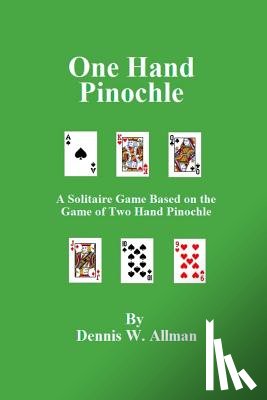 Allman, Dennis W. - One Hand Pinochle: A Solitaire Game Based on the Game of Two Hand Pinlochle