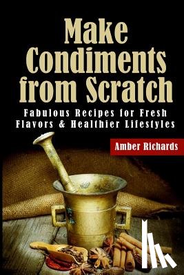 Richards, Amber - Make Condiments from Scratch