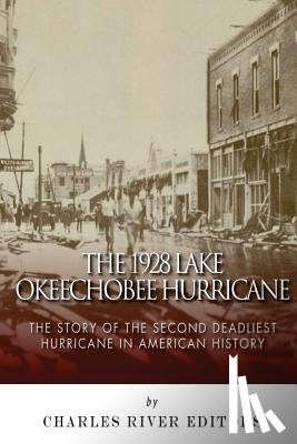 Charles River - The 1928 Lake Okeechobee Hurricane: The Story of the Second Deadliest Hurricane in American History