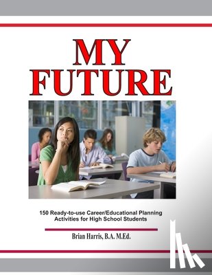 Harris, Brian - My Future: Career/Educational Planning Activities For High School Students