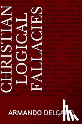 Delgado, Armando - Christian Logical Fallacies