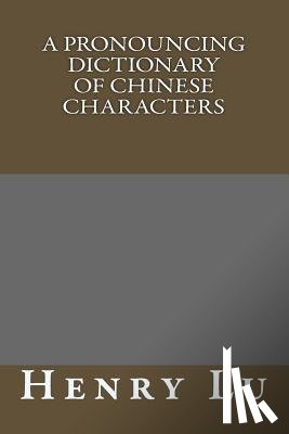 Lu, Henry C. - A Pronouncing Dictionary Of Chinese Characters