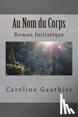 Gauthier, Caroline - Au Nom Du Corps
