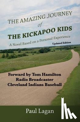 Lagan, Paul - The Amazing Journey of the Kickapoo Kids: A Novel based on a Personal Experience (Updated Edition)