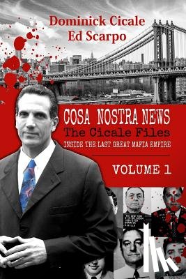 Cicale, Dominick - Cosa Nostra News: The Cicale Files, Vol. 1: Inside the Last Great Mafia Empire
