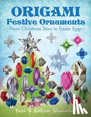 Shumakov, Katrin - Origami Festive Ornaments: From Christmas Stars to Easter Eggs