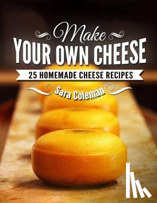 Coleman, Sara - MAKE YOUR OWN CHEESE