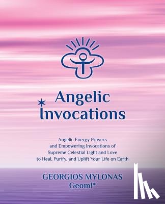 Mantzaridou, Katerina - Angelic Invocations: Angelic Energy Prayers & Empowering Invocations of Supreme Celestial Light and Love to Heal, Purify, and Uplift Your Life On Eart