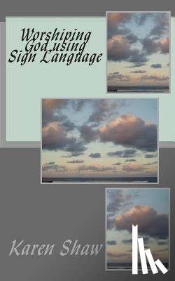 Shaw, Karen - Worshiping God using Sign Language