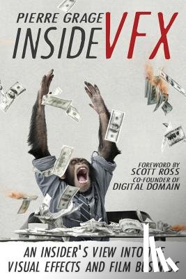 Ross, Scott - Inside VFX: An Insider's View Into The Visual Effects And Film Business