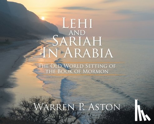 Aston, Warren P. - Aston, W: Lehi and Sariah in Arabia