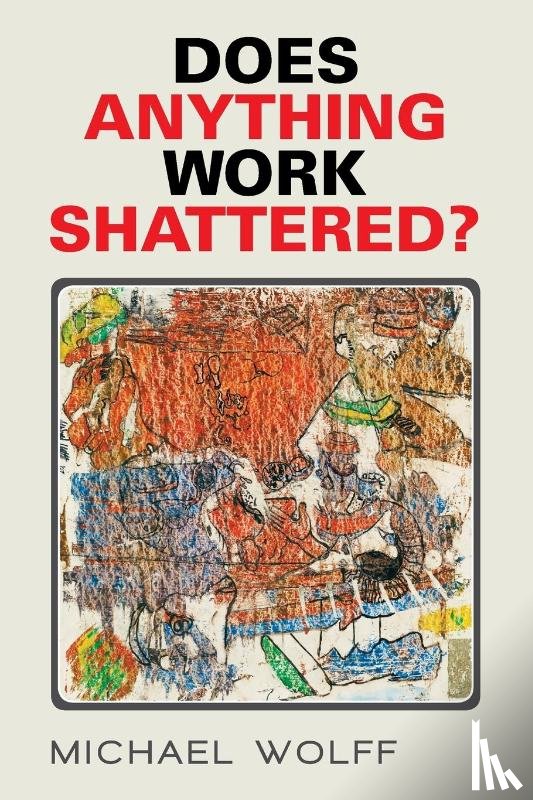 Wolff, Michael - Does Anything Work Shattered?