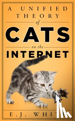 White, E.J. - A Unified Theory of Cats on the Internet