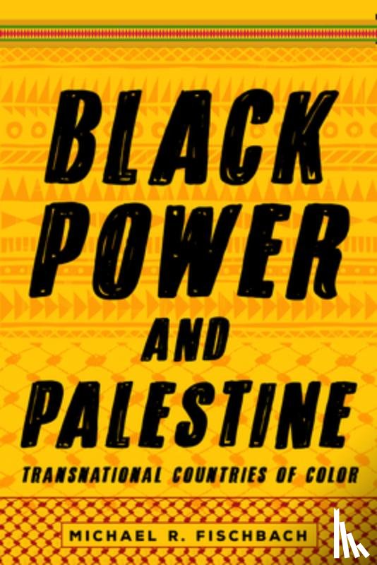 Fischbach, Michael R. - Black Power and Palestine