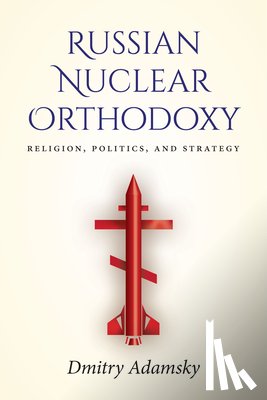 Adamsky, Dmitry (Dima) - Russian Nuclear Orthodoxy