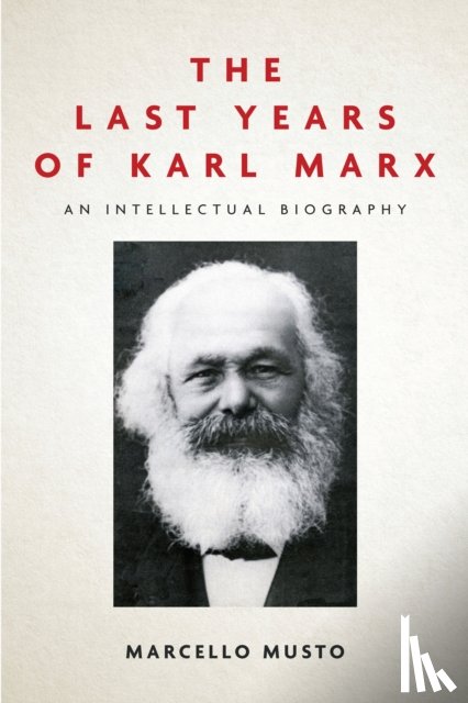 Marcello Musto, Patrick Camiller - The Last Years of Karl Marx
