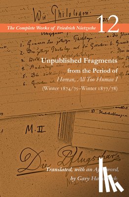 Nietzsche, Friedrich - Unpublished Fragments from the Period of Human, All Too Human I (Winter 1874/75–Winter 1877/78)