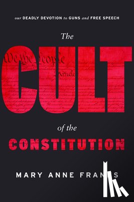 Franks, Mary Anne - The Cult of the Constitution