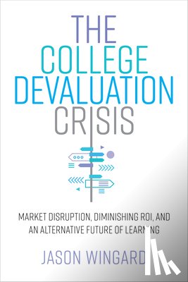 Wingard, Jason - The College Devaluation Crisis