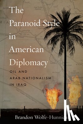 Wolfe-Hunnicutt, Brandon - The Paranoid Style in American Diplomacy
