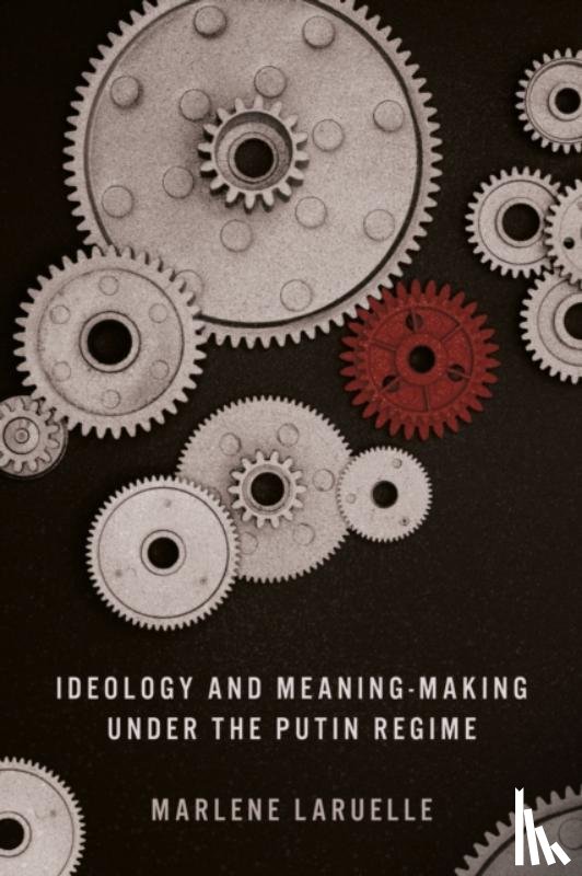 Laruelle, Marlene - Ideology and Meaning-Making under the Putin Regime