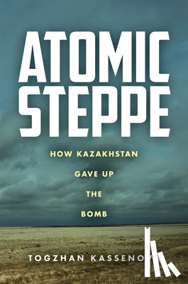 Kassenova, Togzhan - Atomic Steppe
