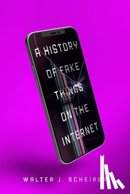 Scheirer, Walter - A History of Fake Things on the Internet