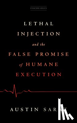 Sarat, Austin - Lethal Injection and the False Promise of Humane Execution